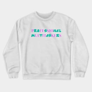 Professional Multitaskers Funny Office Gift Working Mom Crewneck Sweatshirt